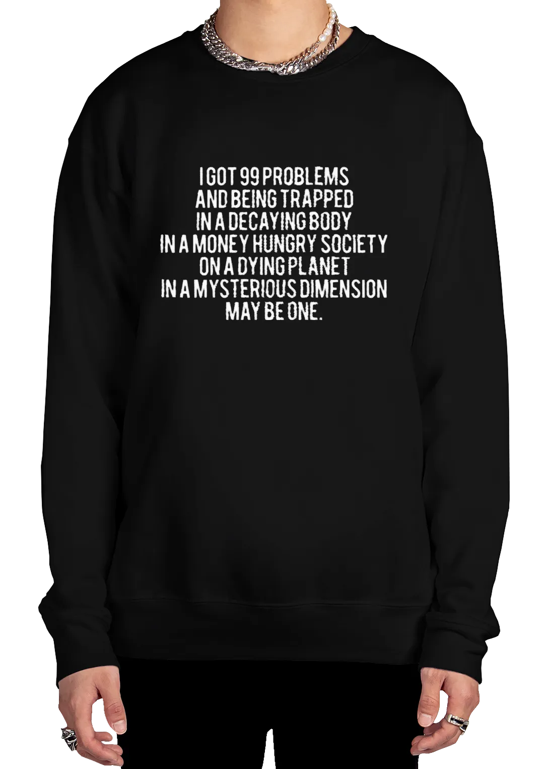 99 Problems Sweatshirt