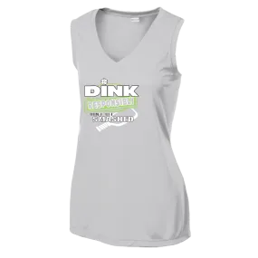 Dink Responsibly Don't Get Smashed | Women’s Sleeveless Athletic Shirt | 100% Polyester