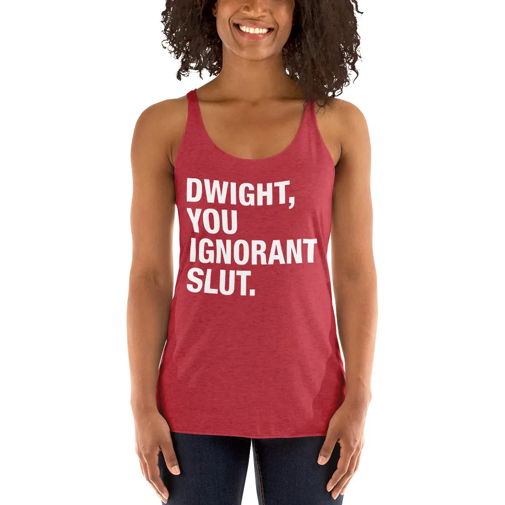 Dwight, You Ignorant Slut Women's Racerback Tank