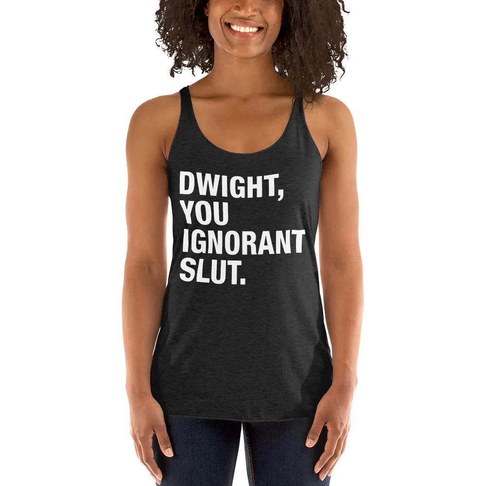 Dwight, You Ignorant Slut Women's Racerback Tank