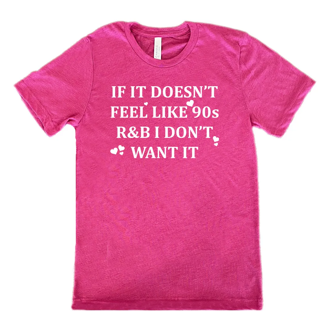 If It Doesn't Feel Like 90s R&B I Don't Want It Shirt Unisex