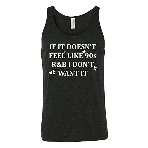 If It Doesn't Feel Like 90s R&B I Don't Want It Shirt Unisex