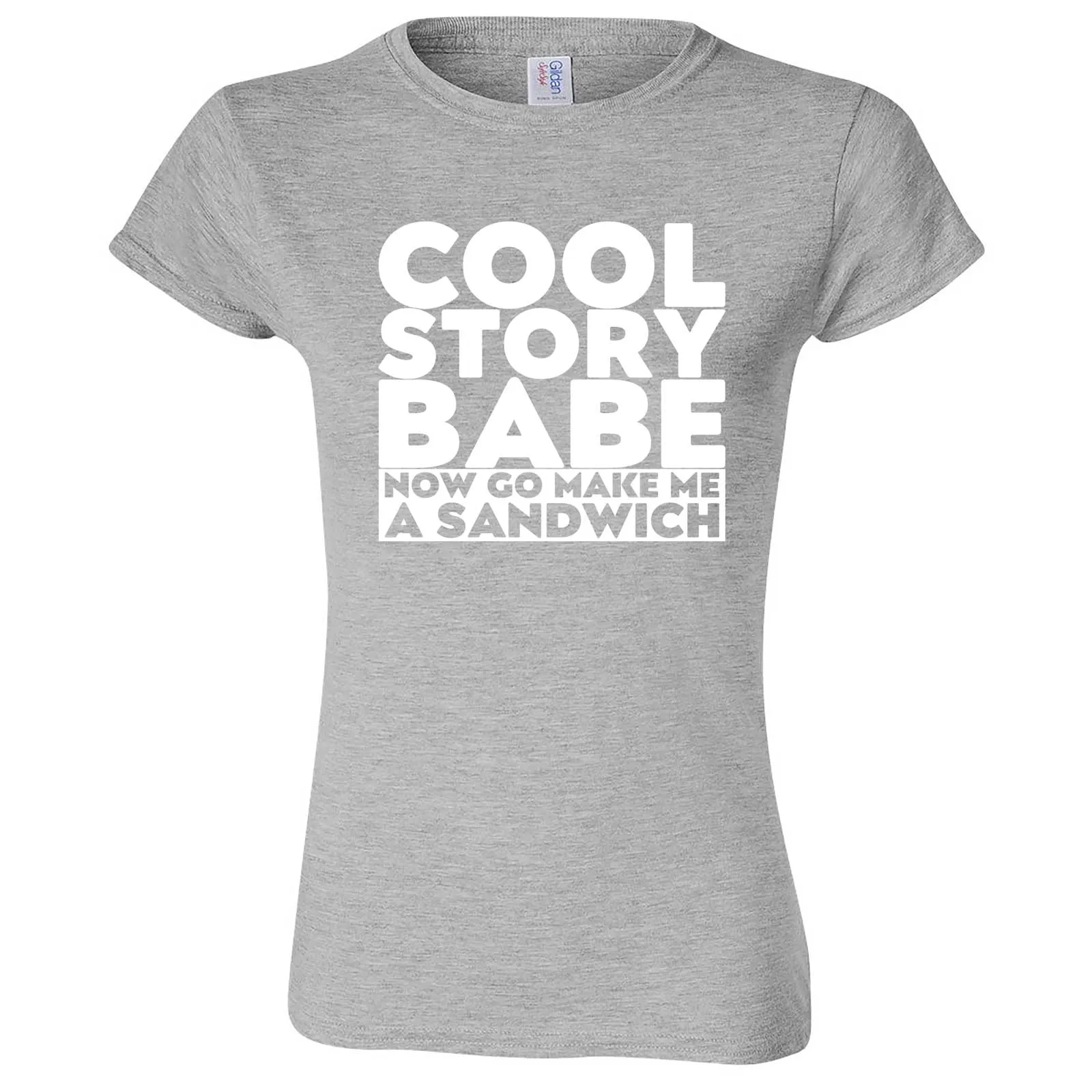 "Cool Story Babe Now Go Make Me a Sandwich" women's t-shirt