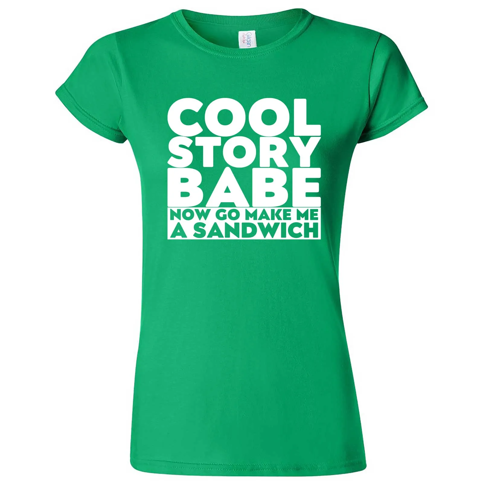 "Cool Story Babe Now Go Make Me a Sandwich" women's t-shirt