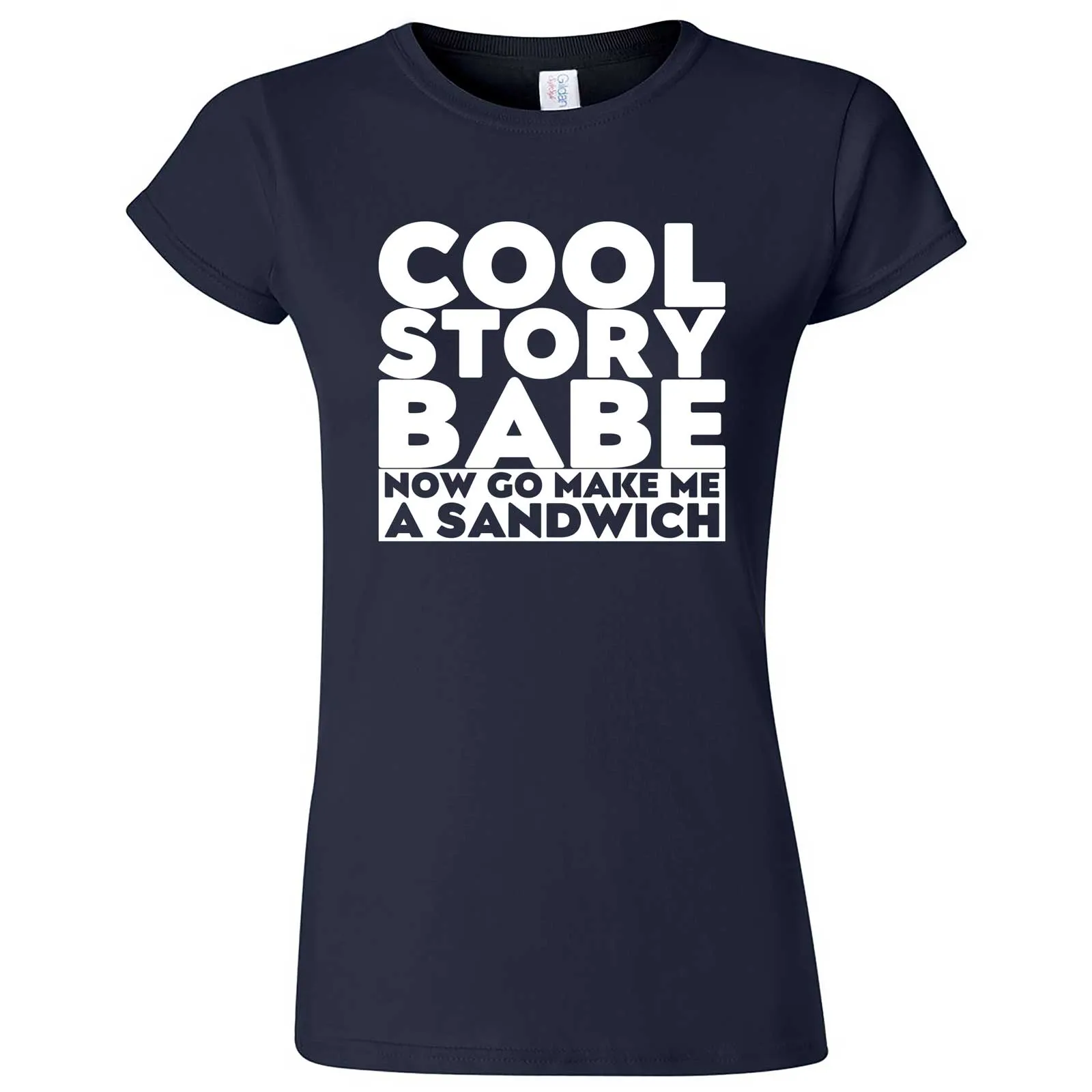 "Cool Story Babe Now Go Make Me a Sandwich" women's t-shirt