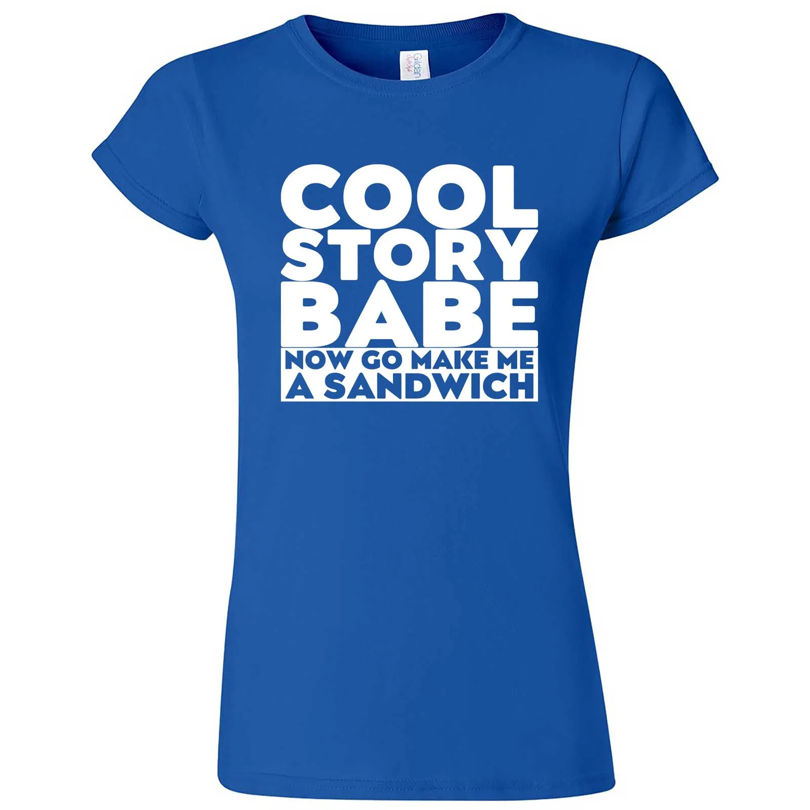 "Cool Story Babe Now Go Make Me a Sandwich" women's t-shirt